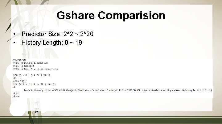 Gshare Comparision • Predictor Size: 2^2 ~ 2^20 • History Length: 0 ~ 19