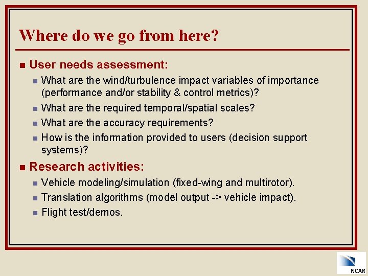 Where do we go from here? n User needs assessment: n n n What