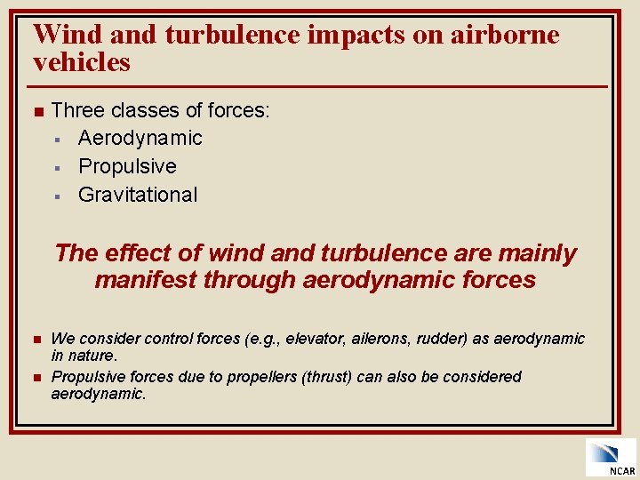 Wind and turbulence impacts on airborne vehicles n Three classes of forces: § Aerodynamic