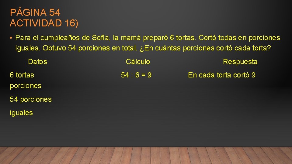 PÁGINA 54 ACTIVIDAD 16) • Para el cumpleaños de Sofía, la mamá preparó 6 PÁGINA 54 ACTIVIDAD 16) • Para el cumpleaños de Sofía, la mamá preparó 6
