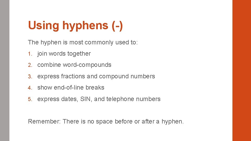 Using hyphens (-) The hyphen is most commonly used to: 1. join words together