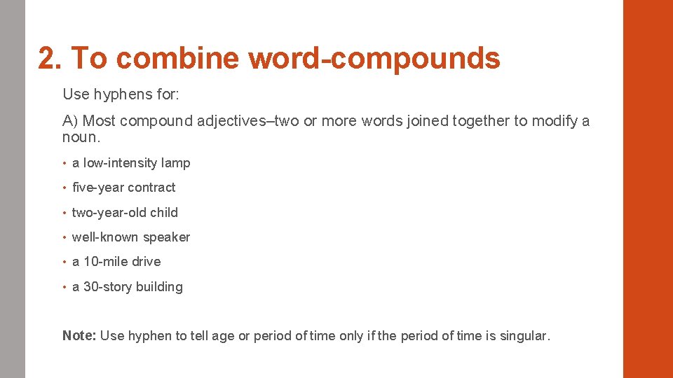 2. To combine word-compounds Use hyphens for: A) Most compound adjectives–two or more words