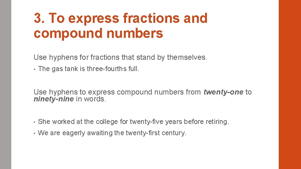3. To express fractions and compound numbers Use hyphens for fractions that stand by