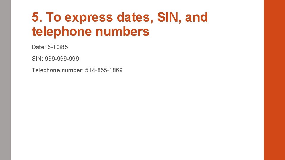 5. To express dates, SIN, and telephone numbers Date: 5 -10/85 SIN: 999 -999