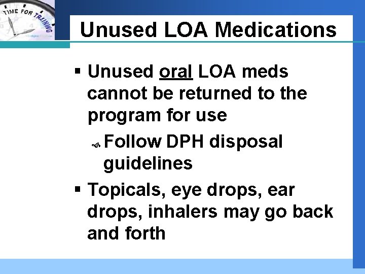 Company LOGO Unused LOA Medications § Unused oral LOA meds cannot be returned to