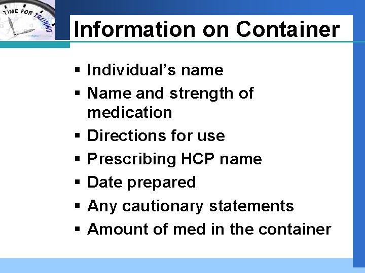 Company LOGO Information on Container § Individual’s name § Name and strength of medication