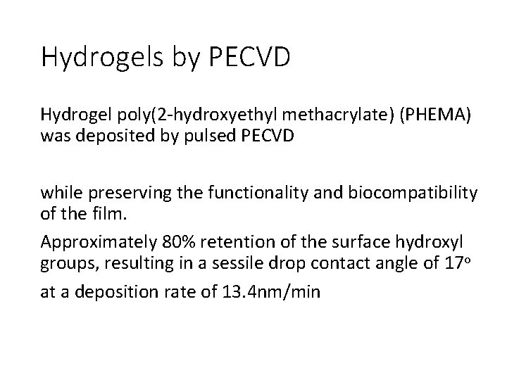 Hydrogels by PECVD Hydrogel poly(2 -hydroxyethyl methacrylate) (PHEMA) was deposited by pulsed PECVD while