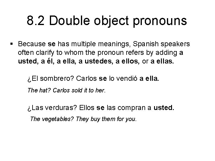 8. 2 Double object pronouns § Because se has multiple meanings, Spanish speakers often