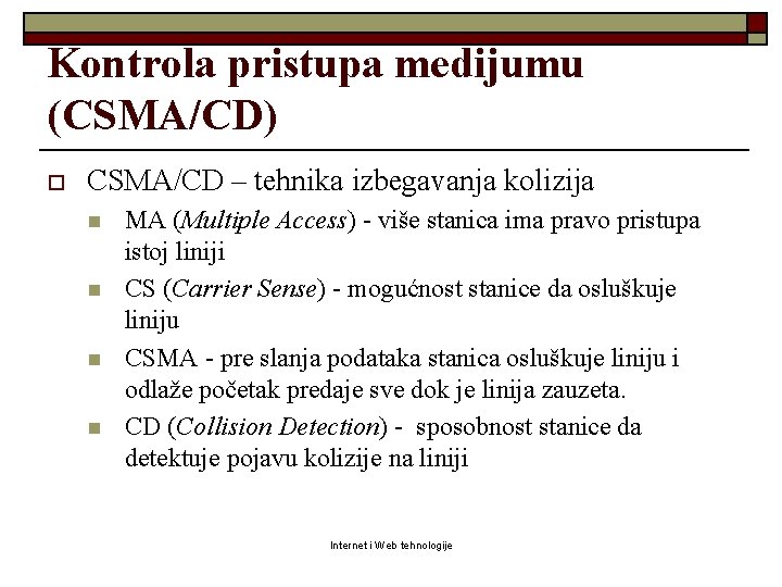 Kontrola pristupa medijumu (CSMA/CD) o CSMA/CD – tehnika izbegavanja kolizija n n MA (Multiple