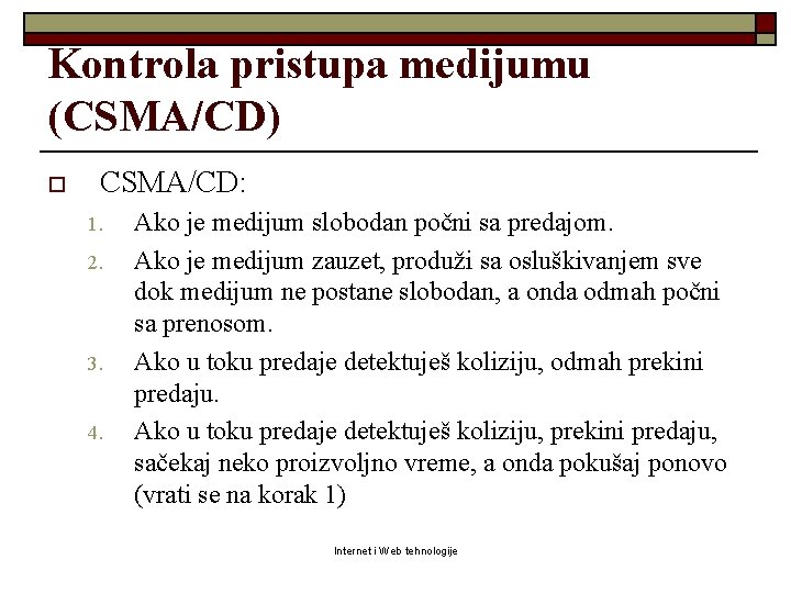 Kontrola pristupa medijumu (CSMA/CD) o CSMA/CD: 1. 2. 3. 4. Ako je medijum slobodan