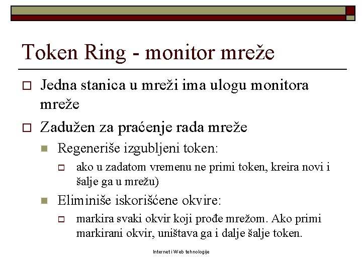 Token Ring - monitor mreže o o Jedna stanica u mreži ima ulogu monitora