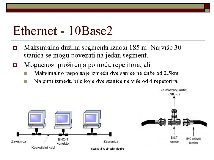 Ethernet - 10 Base 2 o o Maksimalna dužina segmenta iznosi 185 m. Najviše