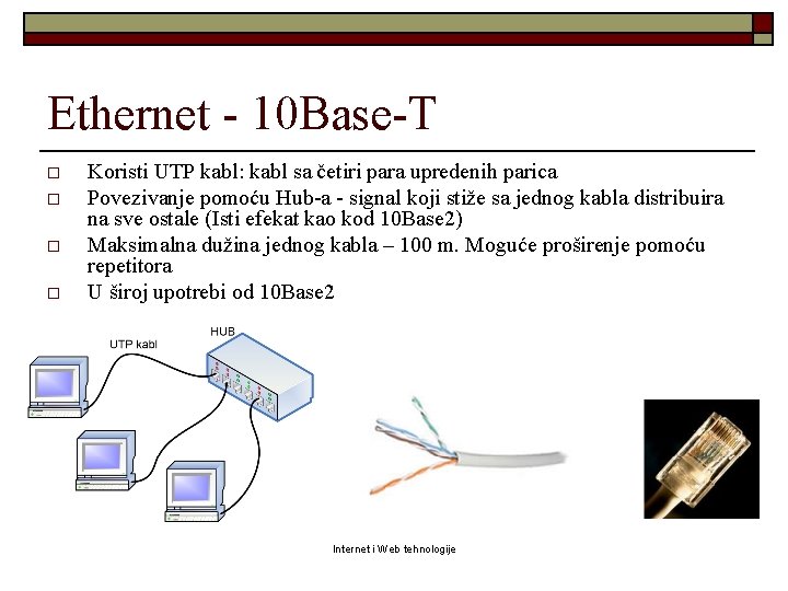 Ethernet - 10 Base-T o o Koristi UTP kabl: kabl sa četiri para upredenih