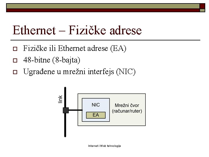 Ethernet – Fizičke adrese o o o Fizičke ili Ethernet adrese (EA) 48 -bitne