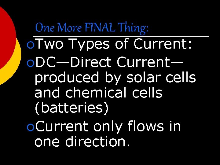 One More FINAL Thing: ¡Two Types of Current: ¡DC—Direct Current— produced by solar cells