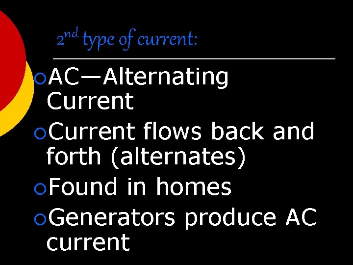 2 nd type of current: ¡AC—Alternating Current ¡Current flows back and forth (alternates) ¡Found