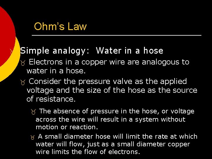 Ohm’s Law _ Simple analogy: Water in a hose Electrons in a copper wire