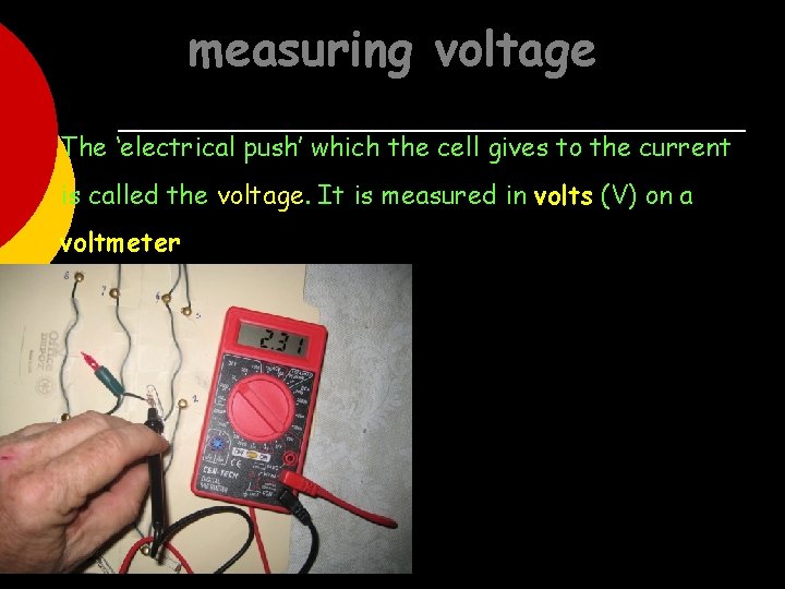 measuring voltage The ‘electrical push’ which the cell gives to the current is called