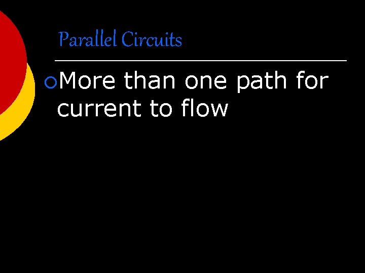 Parallel Circuits ¡More than one path for current to flow 