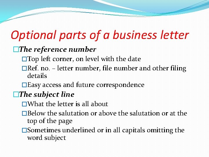 Optional parts of a business letter �The reference number �Top left corner, on level