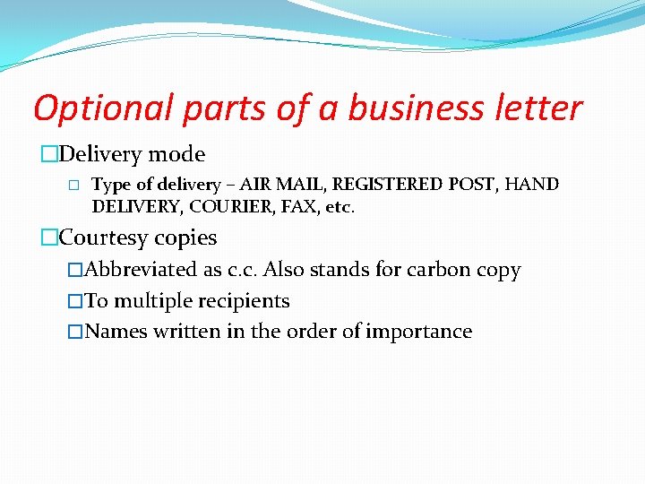 Optional parts of a business letter �Delivery mode � Type of delivery – AIR