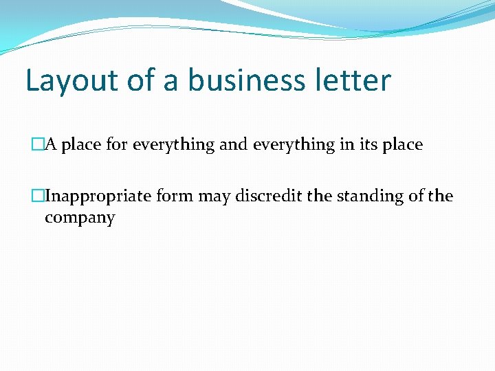 Layout of a business letter �A place for everything and everything in its place