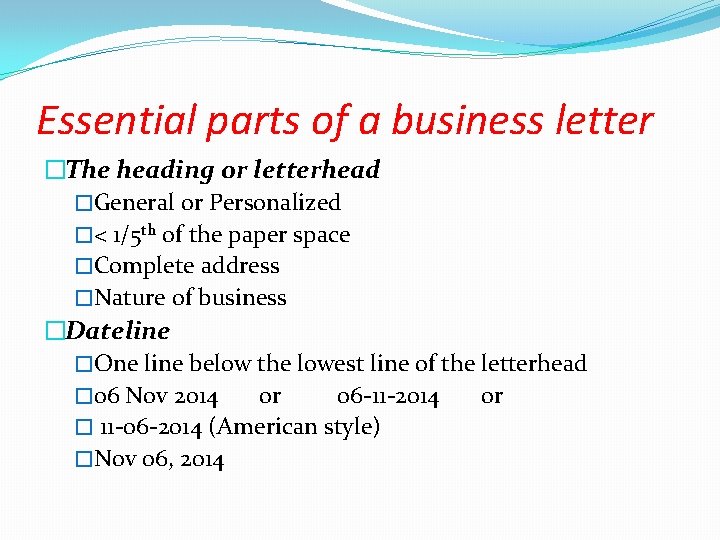 Essential parts of a business letter �The heading or letterhead �General or Personalized �<