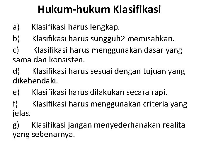 Hukum-hukum Klasifikasi a) Klasifikasi harus lengkap. b) Klasifikasi harus sungguh 2 memisahkan. c) Klasifikasi