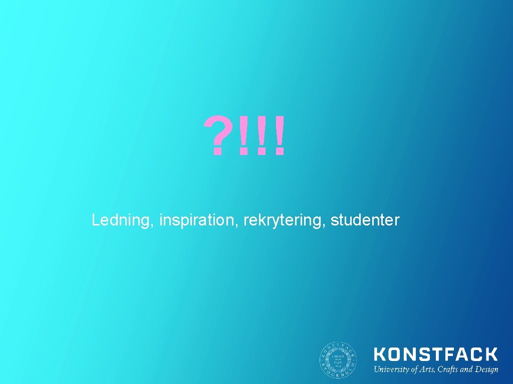 ? !!! Ledning, inspiration, rekrytering, studenter 