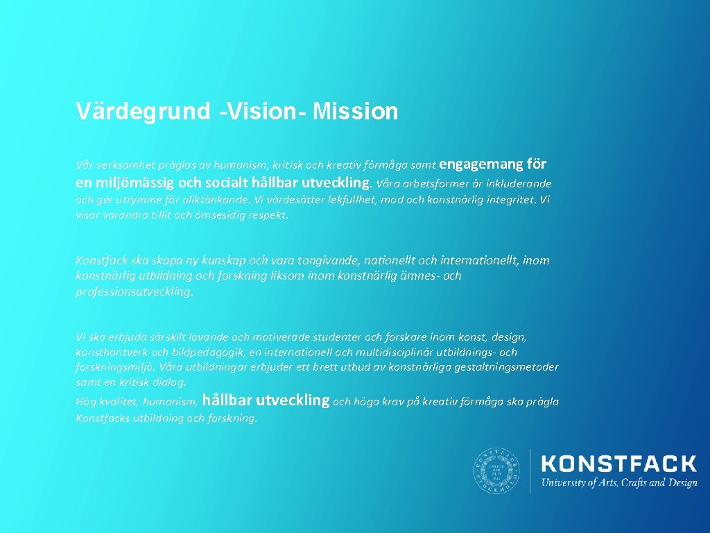 Värdegrund -Vision- Mission Vår verksamhet präglas av humanism, kritisk och kreativ förmåga samt engagemang