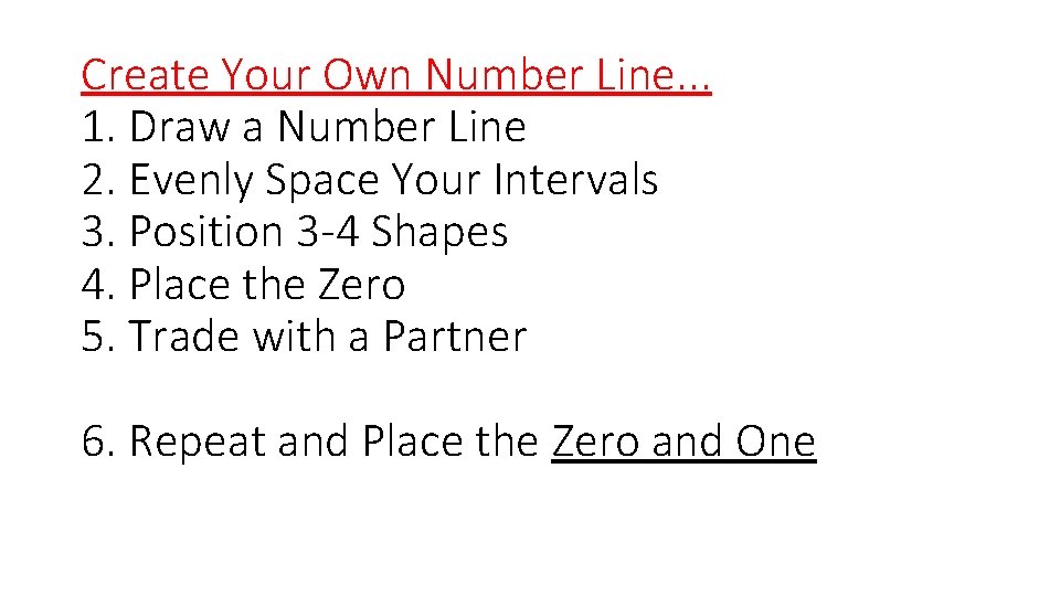 Create Your Own Number Line. . . 1. Draw a Number Line 2. Evenly