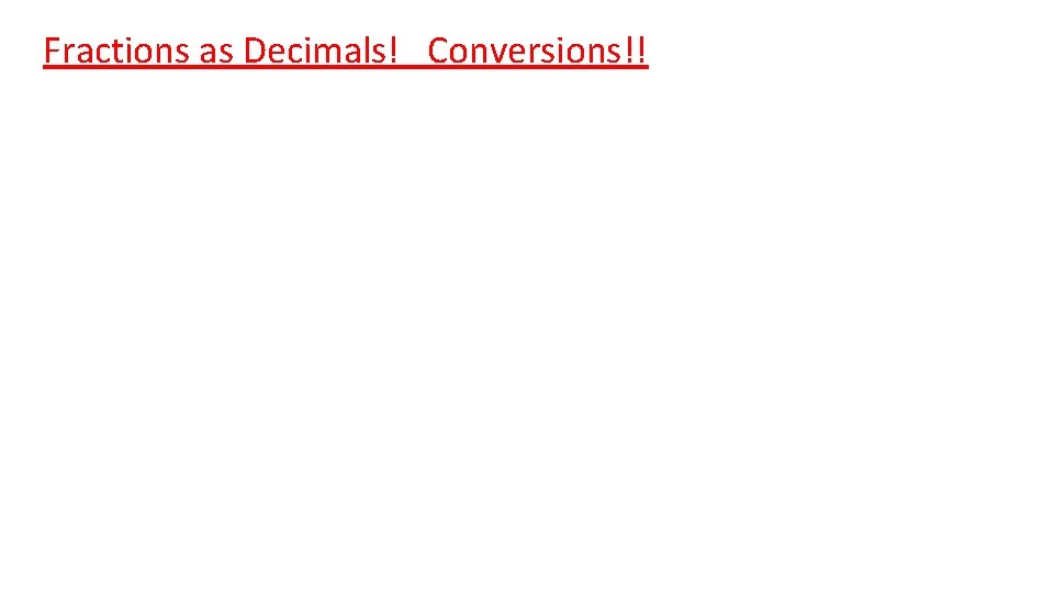 Fractions as Decimals! Conversions!! 