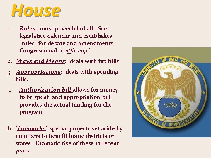 House 1. Rules: most powerful of all. Sets legislative calendar and establishes "rules" for