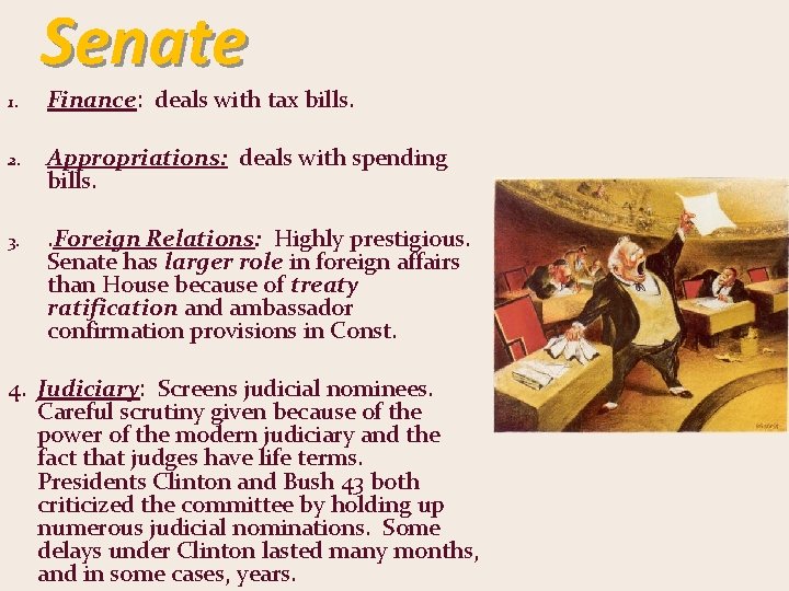 Senate 1. Finance: deals with tax bills. 2. Appropriations: deals with spending bills. 3.