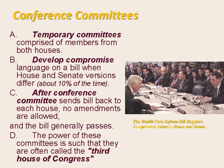 Conference Committees A. Temporary committees comprised of members from both houses. B. Develop compromise