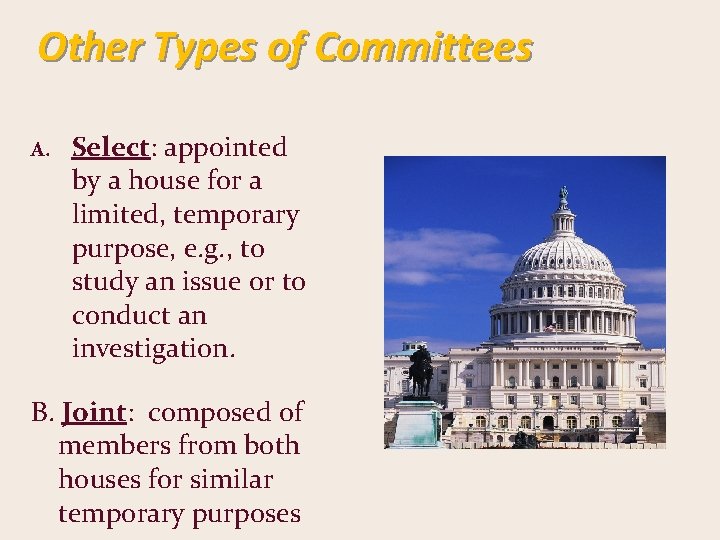 Other Types of Committees A. Select: appointed by a house for a limited, temporary