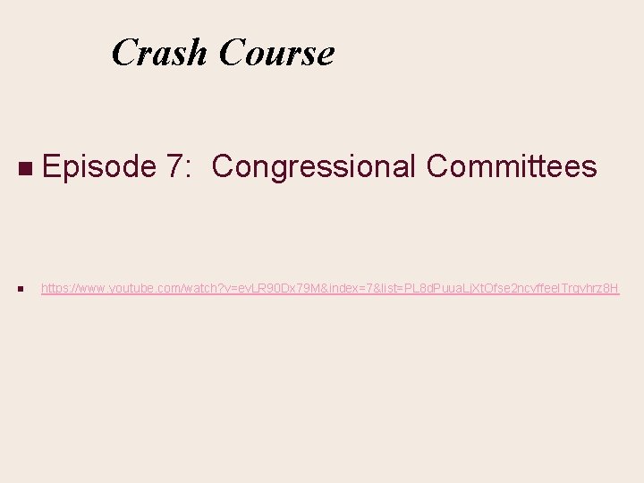 Crash Course n Episode 7: Congressional Committees n https: //www. youtube. com/watch? v=ev. LR