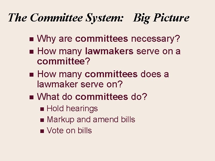 The Committee System: Big Picture n n Why are committees necessary? How many lawmakers