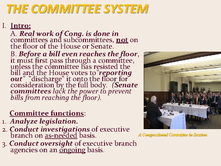 THE COMMITTEE SYSTEM I. Intro: A. Real work of Cong. is done in committees