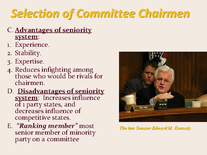 Selection of Committee Chairmen C. Advantages of seniority system: 1. Experience. 2. Stability. 3.