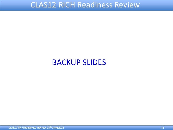 CLAS 12 RICH Readiness Review BACKUP SLIDES CLAS 12 Ri. CH Readiness Review, 13
