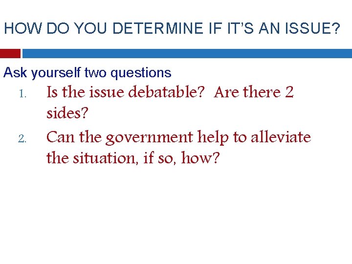 HOW DO YOU DETERMINE IF IT’S AN ISSUE? Ask yourself two questions 1. 2.