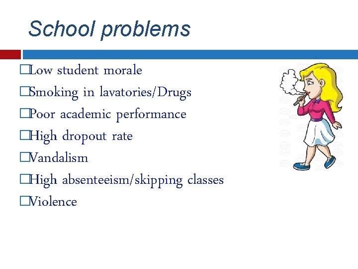 School problems �Low student morale �Smoking in lavatories/Drugs �Poor academic performance �High dropout rate