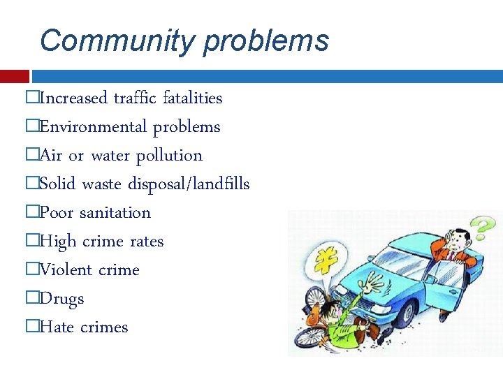 Community problems �Increased traffic fatalities �Environmental problems �Air or water pollution �Solid waste disposal/landfills