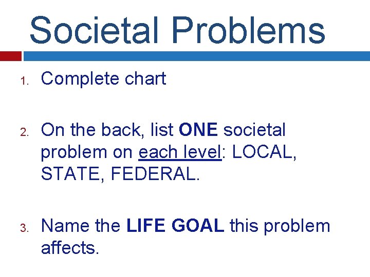 Societal Problems 1. 2. 3. Complete chart On the back, list ONE societal problem