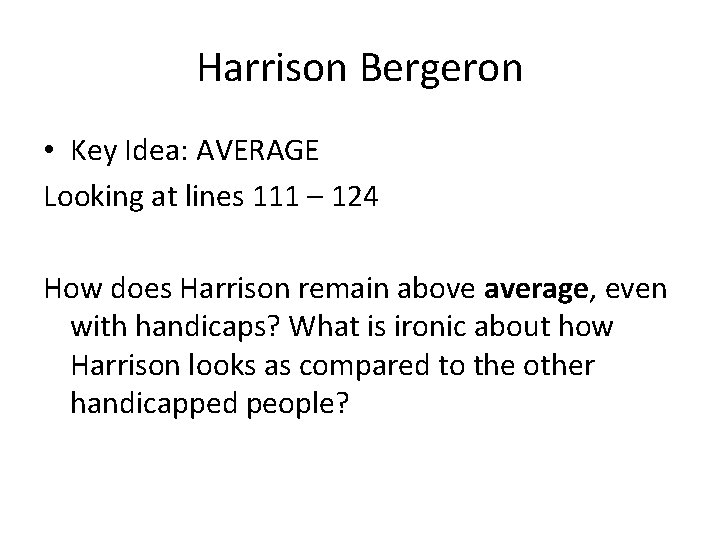 Harrison Bergeron • Key Idea: AVERAGE Looking at lines 111 – 124 How does