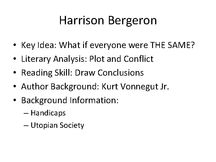 Harrison Bergeron • • • Key Idea: What if everyone were THE SAME? Literary