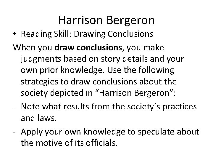 Harrison Bergeron • Reading Skill: Drawing Conclusions When you draw conclusions, you make judgments