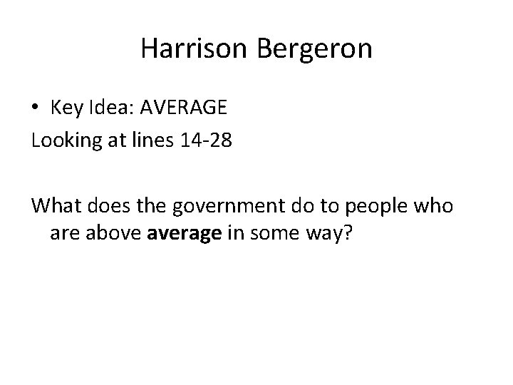 Harrison Bergeron • Key Idea: AVERAGE Looking at lines 14 -28 What does the