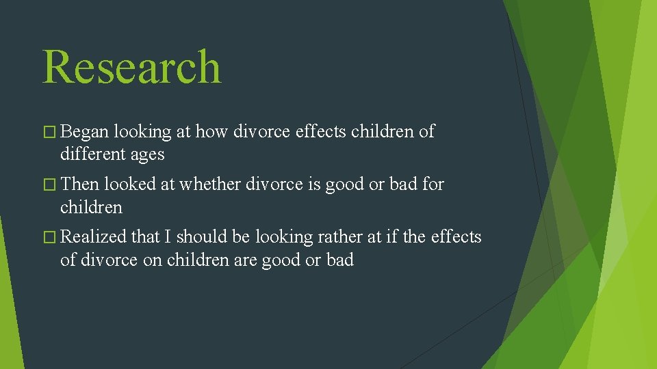 Research � Began looking at how divorce effects children of different ages � Then
